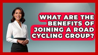 What Are the Benefits of Joining a Road Cycling Group? | The Cycling Junkies