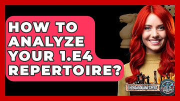 How To Analyze Your 1.e4 Repertoire? - The Board Game Xpert