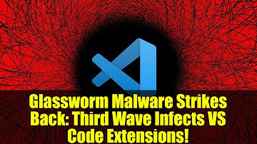 Glassworm Malware Strikes Back: Third Wave Infects VS Code Extensions!