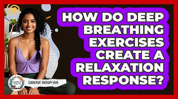 How Do Deep Breathing Exercises Create A Relaxation Response? - Cognitive Therapy Hub
