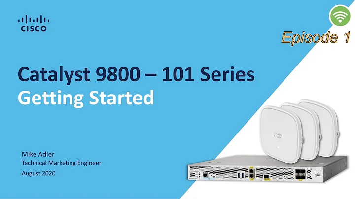 Cisco Catalyst 9800 - 101 series Getting Started