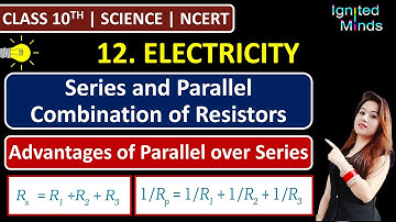 Class 10th Science Chapter 12 | Series & Parallel Combination of Resistors | Electricity | NCERT