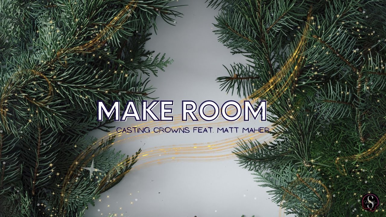 MAKE ROOM Lyrics Casting Crowns (feat. Matt Maher) YouTube