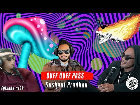 Psychedelics, Stuck In Mustang, Man Self Immolates W Sushant Pradhan | Guff Guff Pass Ep 109