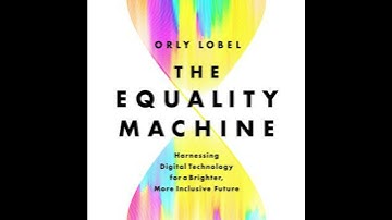 Equality Machine: Harnessing Digital Technology for a Brighter, More Inclusive Future - Orly Lobel