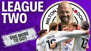 ONE To Go… ALL To Play For!! - League Two Review