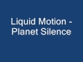 Liquid Motion - Planet Silence