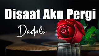 Dadali - Disaat Aku Pergi (Official Lyrics Video)