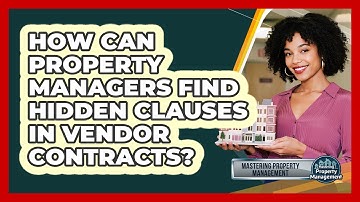 How Can Property Managers Find Hidden Clauses In Vendor Contracts? - Mastering Property Management