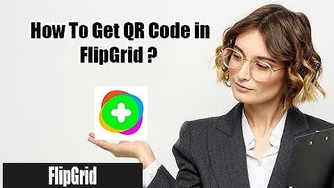 How to Get QR Code in Flipgrid | Flipgrid QR Code Scan