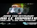 No le importa  juno the hitmaker original reggaeton 2011 c wwwhoymusiccom