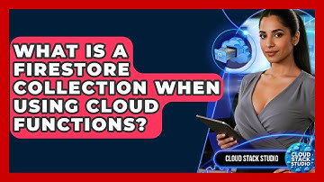 What Is A Firestore Collection When Using Cloud Functions? - Cloud Stack Studio