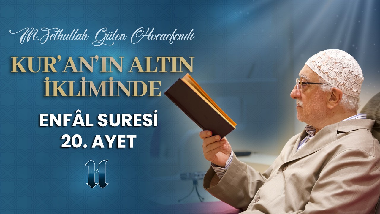 Enfâl Suresi 20. Ayet-i Kerime | Kur'an'ın Altın İkliminde | M. Fethullah Gülen Hocaefendi