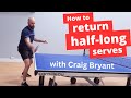 How to return half-long serves (with Craig Bryant)