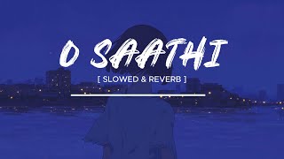 O Saathi - HINDI SONG  [ SLOWED & REVERB ]