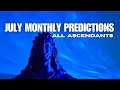 JULY MONTHLY PREDICTIONS - For all rising signs