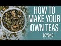 How to Make Your Own Tea Blend | 10 Base Ingredients for Making Your Own Tea Blends Easy Ep. 2