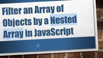 Filter an Array of Objects by a Nested Array in JavaScript