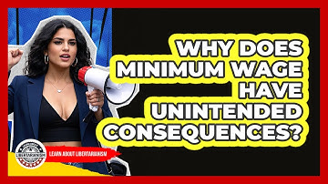 Why Does Minimum Wage Have Unintended Consequences? - Learn About Libertarianism