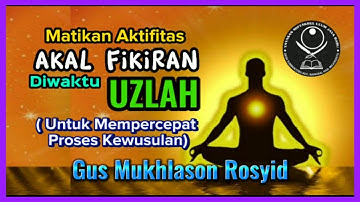 Cara Mengunci Fikiran Diwaktu Uzlah Agar Cepat Wusul, Gus Mukhlason Rosyid #kajianhakikat