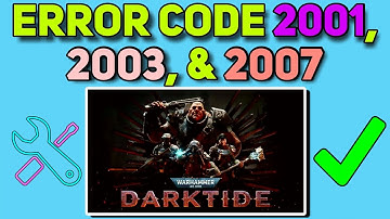 How to Fix Error Code 2001, 2003, and 2007 in Warhammer 40K: Darktide