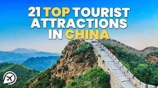 21 TOP TOURIST ATTRACTIONS IN CHINA