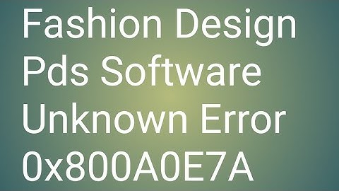Fashion Design Pds Software Unknown Error 0x800A0E7A