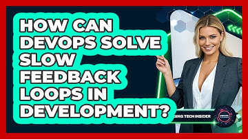 How Can DevOps Solve Slow Feedback Loops In Development? - Emerging Tech Insider