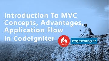 CodeIgniter - (Introduction, MVC Concepts, Advantages, Application Flow) - Programming DIY