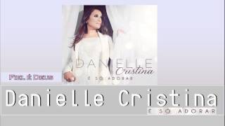 Danielle Cristina - Fiel é Deus - Legendado (CD É Só Adorar) 2014