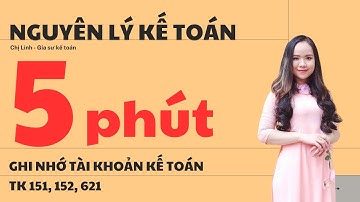 GHI NHỚ NHANH TÀI KHOẢN KẾ TOÁN 151, 152, 621 (HIỂU BÀI TRONG 5 PHÚT)