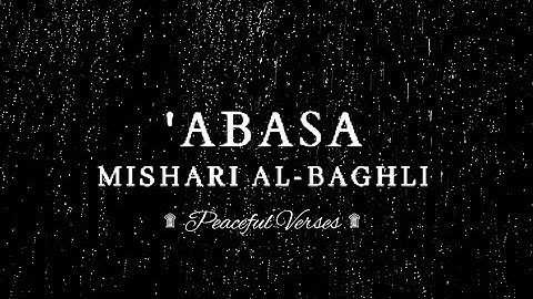 SURAH ABASA (سورة عبس مشاري البغلي) | PEACEFUL VERSES | MISHARI AL-BAGHLI