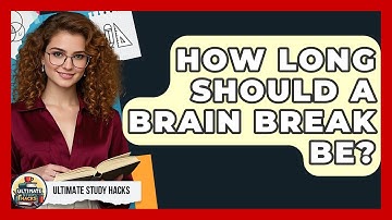 How Long Should A Brain Break Be? - Ultimate Study Hacks