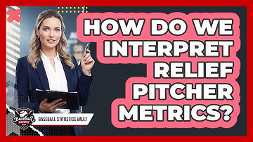 How Do We Interpret Relief Pitcher Metrics?