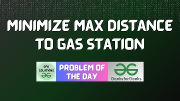 #248 GFG POTD | Minimize Max Distance to Gas Station | GFG Solutions | 22-05-2024