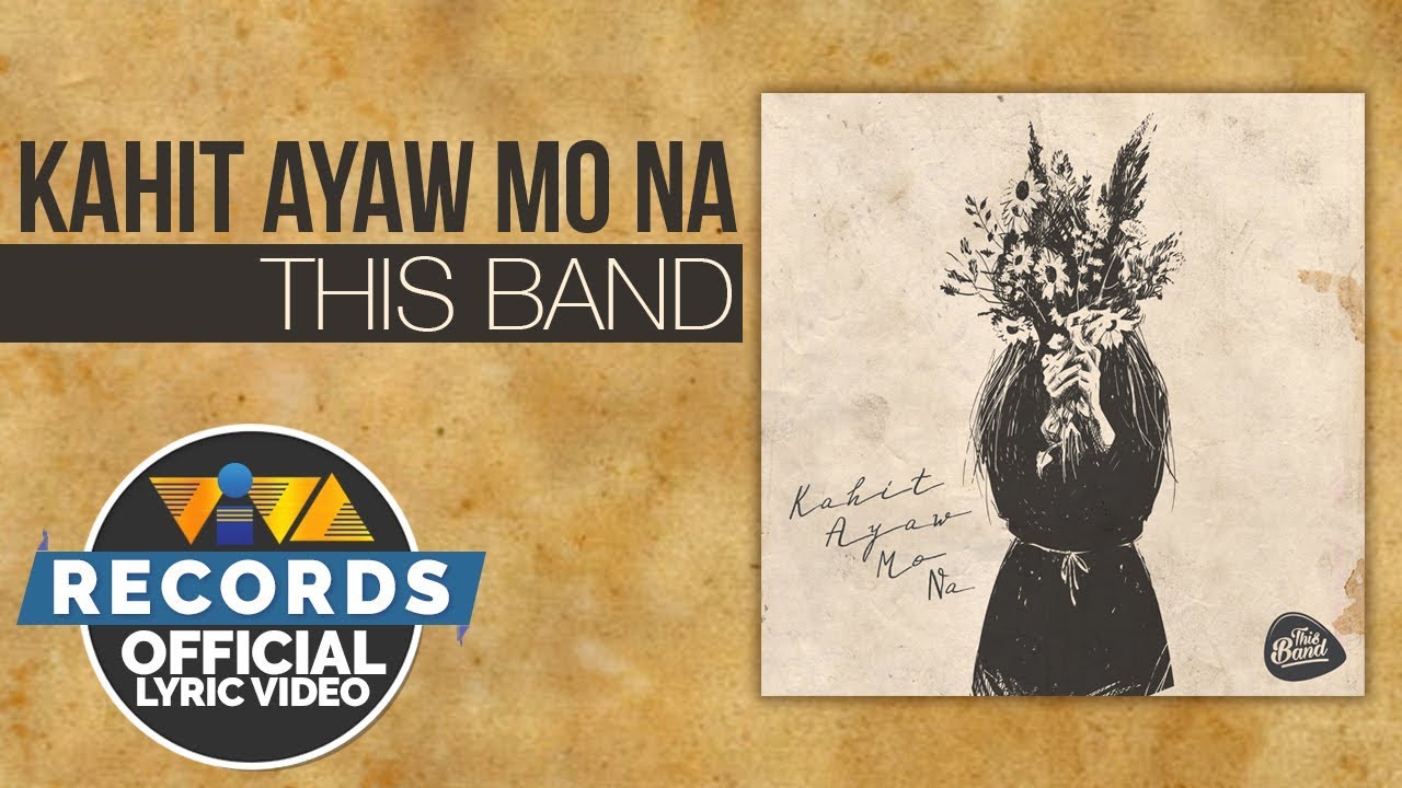 Kahit Ayaw Mo Na   This Band Official Lyric Video