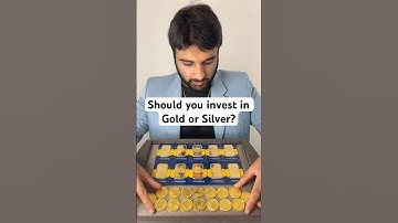 Should you invest in Gold or Silver?
