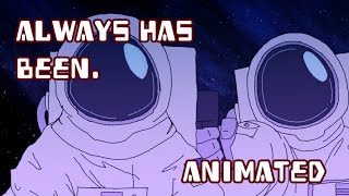 Always has been [Animation]