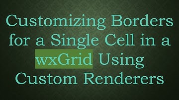Customizing Borders for a Single Cell in a wxGrid Using Custom Renderers