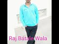 Raj batale wala