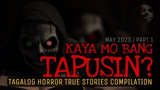 KAYA MO BANG TAPUSIN | Tagalog Horror True Stories Compilation | May 2023 Part 1