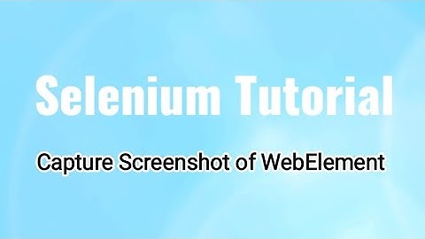 Selenium 4 Tutorial: Capture Screenshot of WebElement