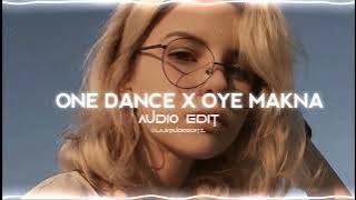 ONE DANCE X OYE MAKNA [Audio edit]