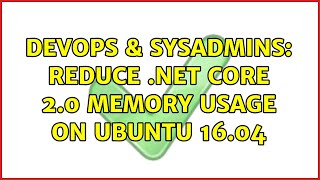 DevOps & SysAdmins: Reduce .net core 2.0 memory usage on Ubuntu 16.04