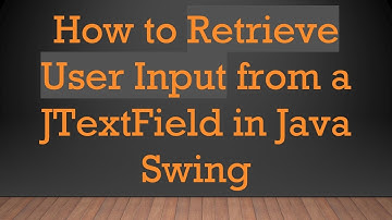 How to Retrieve User Input from a JTextField in Java Swing