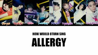 How Would 8TURN sing Allergy by (G)I-DLE