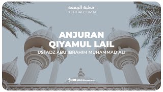 KHUTBAH - ANJURAN QIYAMUL LAIL | Ustadz Abu Ibrahim Muhammad Ali