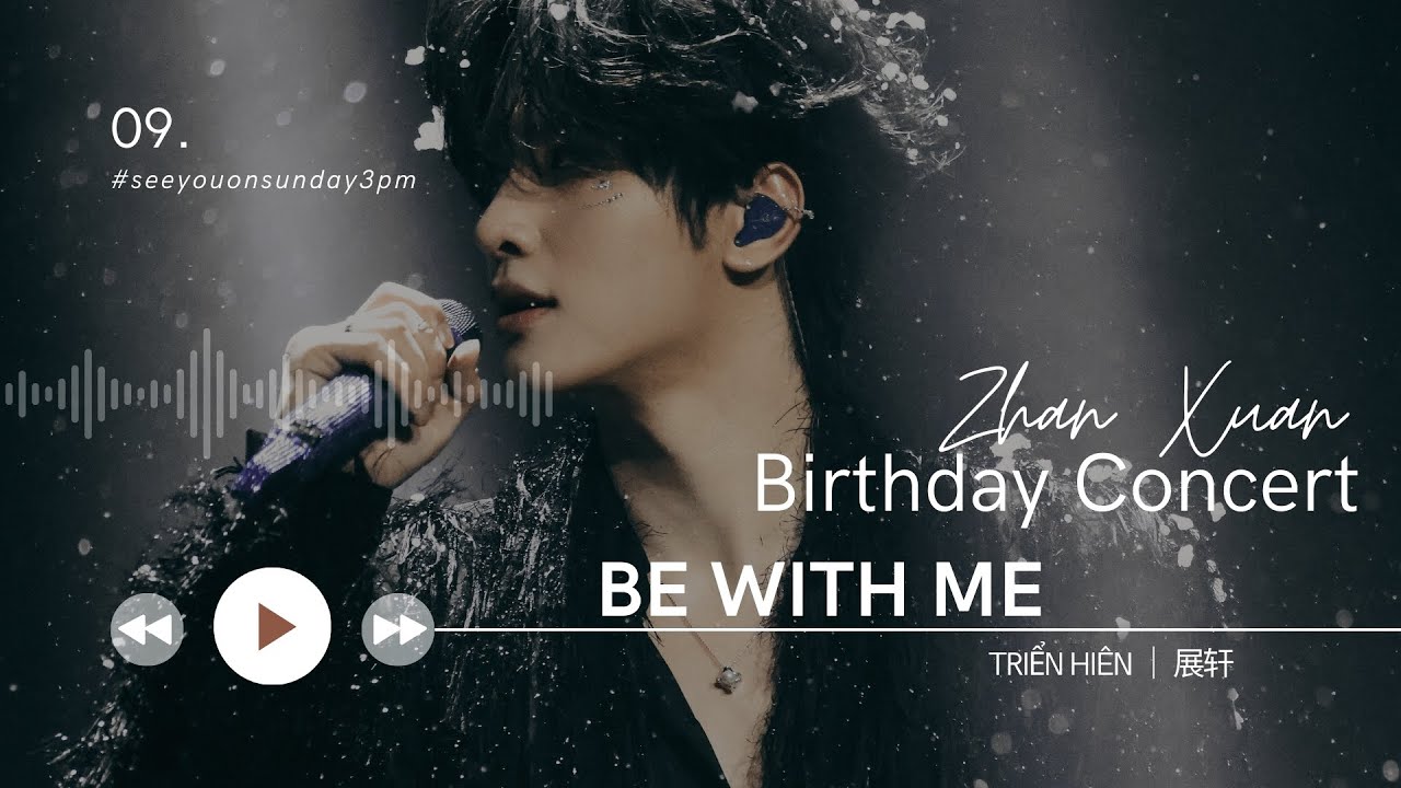Be With Me - Triển Hiên [Zhan Xuan Birthday Concert] |展轩生日快乐💙