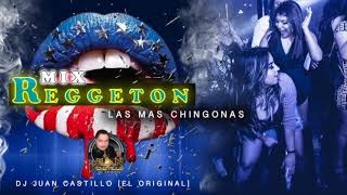 REGGETON MIX  LAS MAS CHINGONAS - DJ JUAN CASTILLO [EL ORIGINAL]