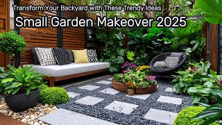 Small Garden Makeover 2025: Transform Your Backyard with These Trendy Ideas